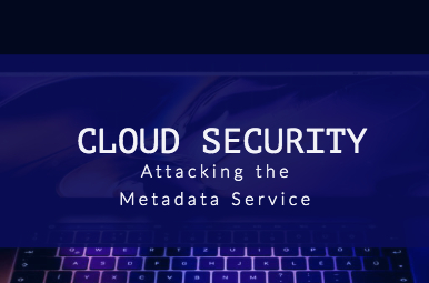 Cloud Security - Attacking The Metadata Service